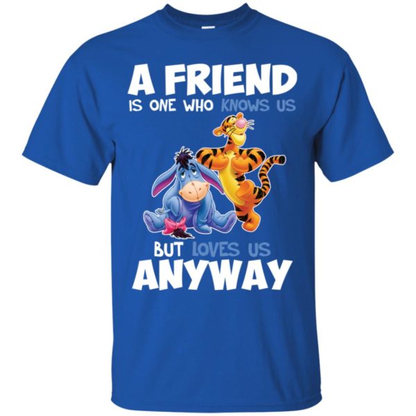 Tigger and Eeyore A Friend Is One Who Knows Us But Loves Us Anyway Shirt