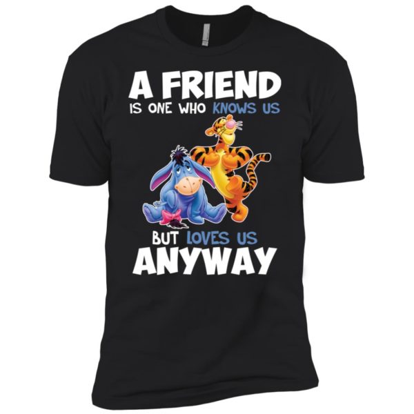 Tigger and Eeyore A Friend Is One Who Knows Us But Loves Us Anyway Shirt