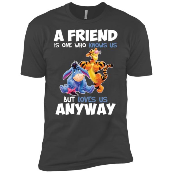 Tigger and Eeyore A Friend Is One Who Knows Us But Loves Us Anyway Shirt