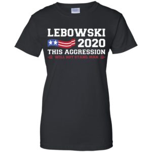 Lebowski 2020 This Aggression Will Not Stand Man Shirt