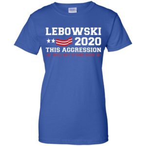 Lebowski 2020 This Aggression Will Not Stand Man Shirt
