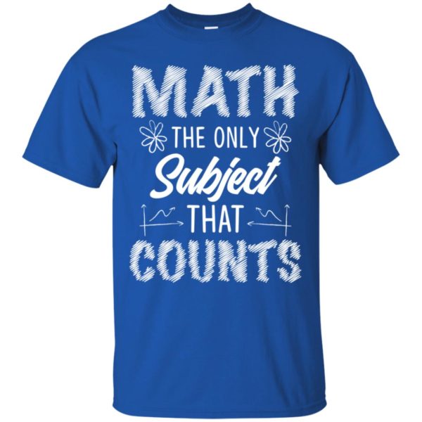 Math The Only Subject That Counts Teacher Shirt