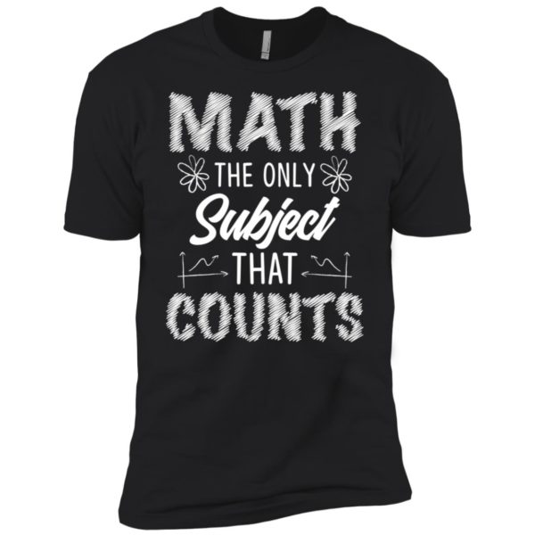 Math The Only Subject That Counts Teacher Shirt