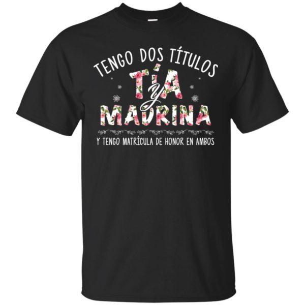 Tengo Dos Ti?tulos Ti?a Y Madrina Shirt