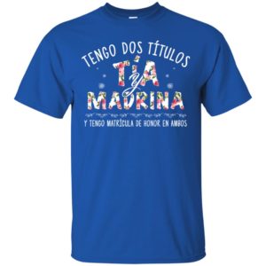 Tengo Dos Ti?tulos Ti?a Y Madrina Shirt