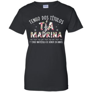 Tengo Dos Ti?tulos Ti?a Y Madrina Shirt
