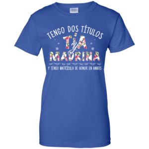 Tengo Dos Ti?tulos Ti?a Y Madrina Shirt