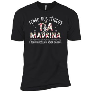 Tengo Dos Ti?tulos Ti?a Y Madrina Shirt