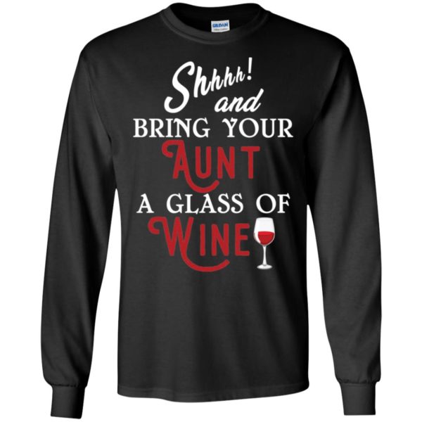 Shhh and Bring Your Aunt A Glass of Wine Shirt