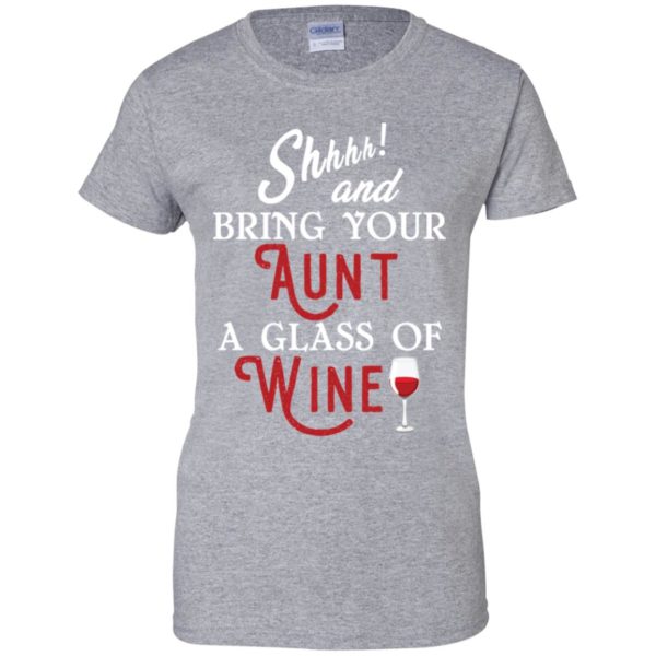 Shhh and Bring Your Aunt A Glass of Wine Shirt