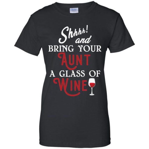 Shhh and Bring Your Aunt A Glass of Wine Shirt