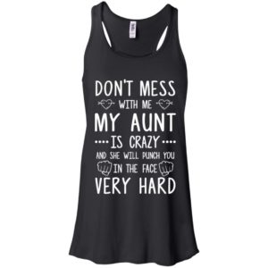 Don't Mess With Me My Aunt Is Crazy Shirt