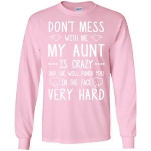 Don't Mess With Me My Aunt Is Crazy Shirt