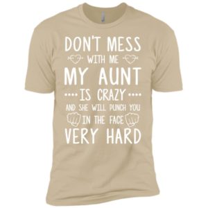 Don't Mess With Me My Aunt Is Crazy Shirt