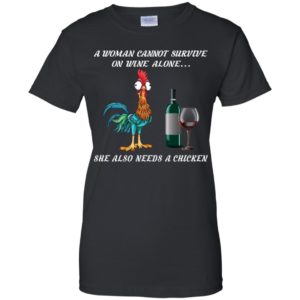 A Woman Can Not Survive On Wine Alone She Also Needs A Chicken Shirt