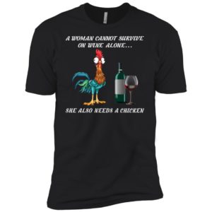 A Woman Can Not Survive On Wine Alone She Also Needs A Chicken Shirt