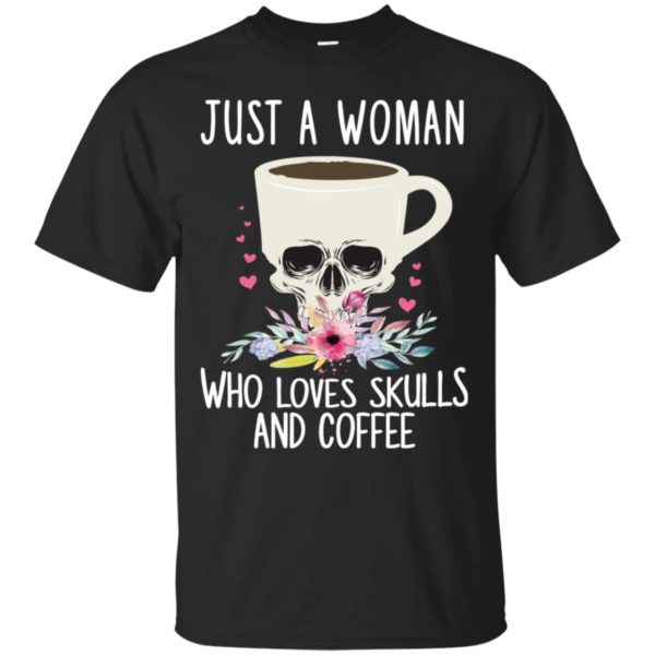 Just A Woman Who Loves Skulls And Coffee Skull Mug Shirt