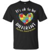 It’s Ok To Be Different Autism Awareness Shirt