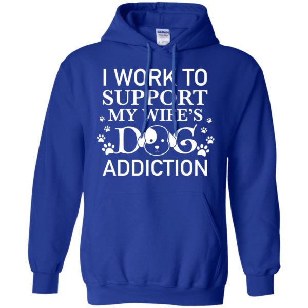 I Work To Support My Wife's Dog Addiction Shirt