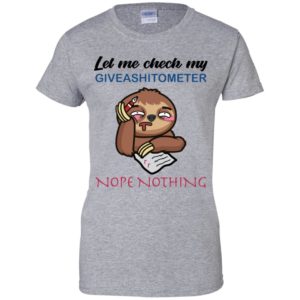 Sloth Let Me Check My Giveashitometer Nope Nothing Shirt
