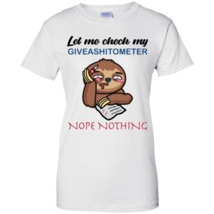 Sloth Let Me Check My Giveashitometer Nope Nothing Shirt
