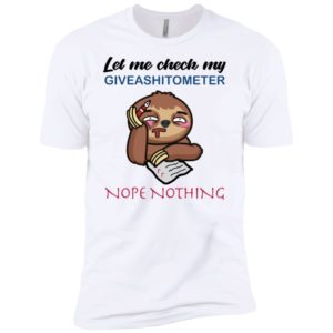 Sloth Let Me Check My Giveashitometer Nope Nothing Shirt