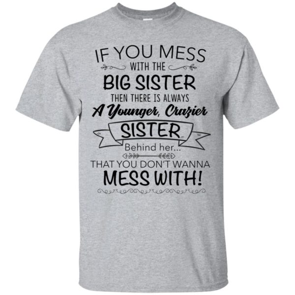 If You Mess With The Big Sister, Then There Is Always A Younger Shirt