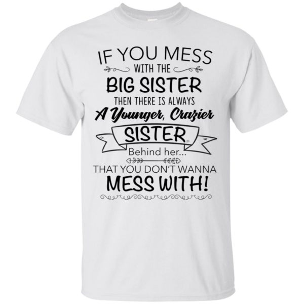 If You Mess With The Big Sister, Then There Is Always A Younger Shirt