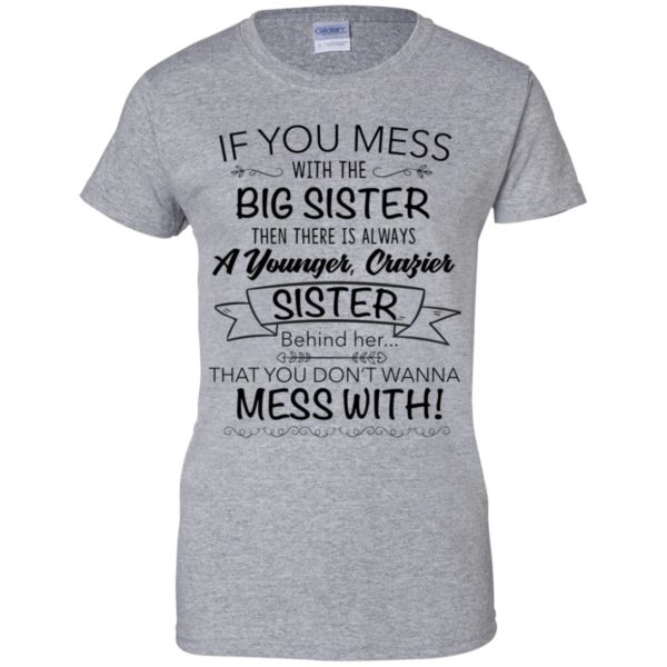 If You Mess With The Big Sister, Then There Is Always A Younger Shirt