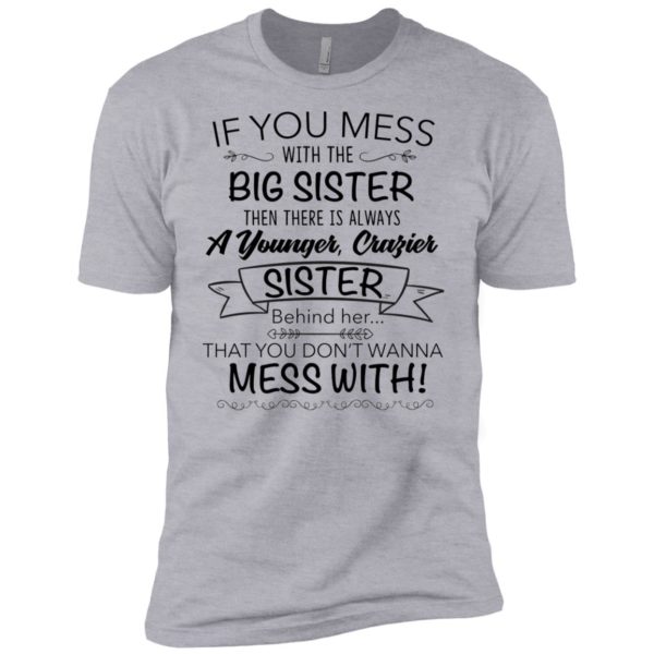 If You Mess With The Big Sister, Then There Is Always A Younger Shirt