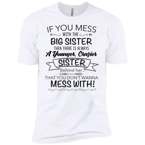 If You Mess With The Big Sister, Then There Is Always A Younger Shirt