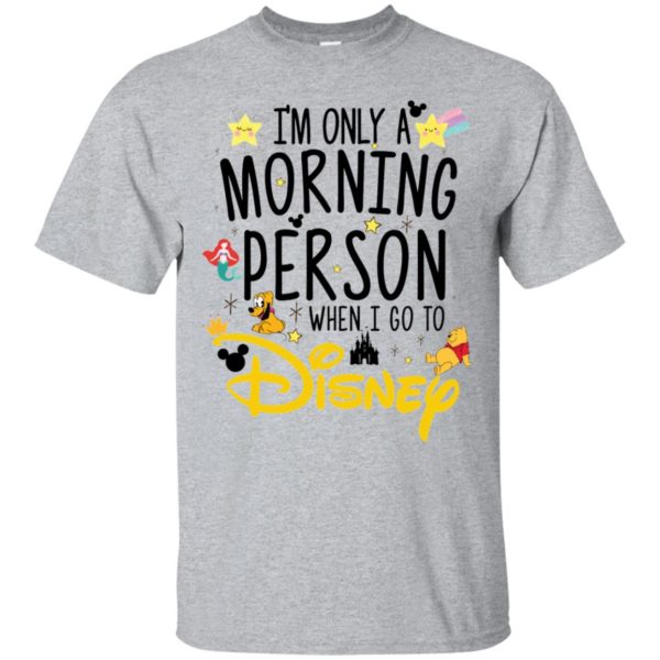 I'm Only a Morning Person The Day I Go To Disney Shirt