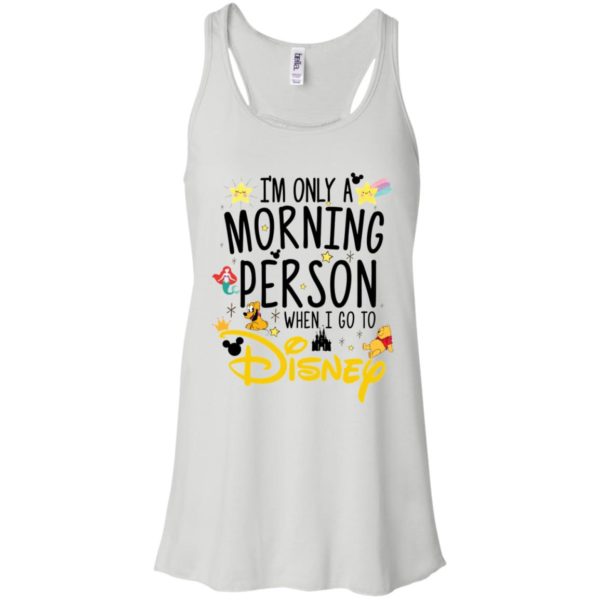 I'm Only a Morning Person The Day I Go To Disney Shirt