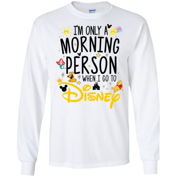 I'm Only a Morning Person The Day I Go To Disney Shirt