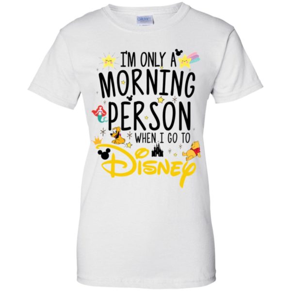 I'm Only a Morning Person The Day I Go To Disney Shirt