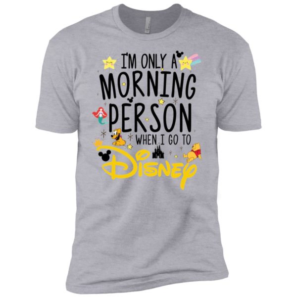 I'm Only a Morning Person The Day I Go To Disney Shirt