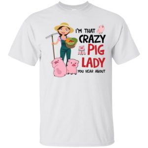 I'm That Crazy Pig Lady You Hear About Shirt