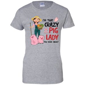 I'm That Crazy Pig Lady You Hear About Shirt