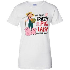 I'm That Crazy Pig Lady You Hear About Shirt