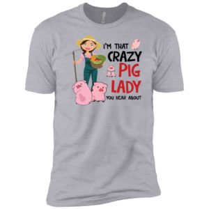 I'm That Crazy Pig Lady You Hear About Shirt