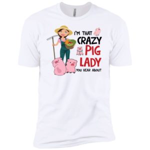 I'm That Crazy Pig Lady You Hear About Shirt