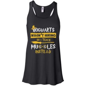 Hogwarts Wasn't Hiring So I Teach Muggles Instead Shirt image Hogwarts Wasn't Hiring So I Teach Muggles Instead Shirt