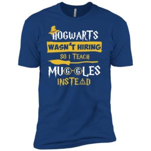 Hogwarts Wasn't Hiring So I Teach Muggles Instead Shirt image Hogwarts Wasn't Hiring So I Teach Muggles Instead Shirt