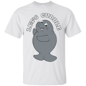 Let's Cuddle Funny Manatee Shirt