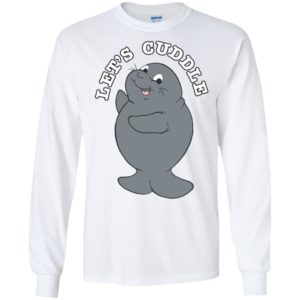 Let's Cuddle Funny Manatee Shirt