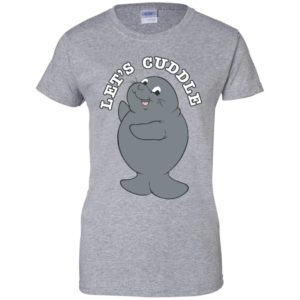 Let's Cuddle Funny Manatee Shirt