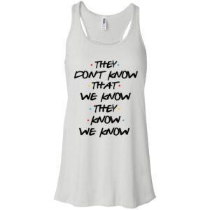 They Don't Know That We Know They Know We Know Shirt
