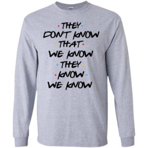 They Don't Know That We Know They Know We Know Shirt