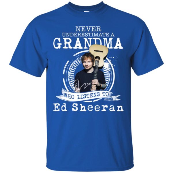 Never Underestimate A Grandma Who Listens To Ed Sheeran Shirt