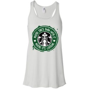 Maybe She's Born With It, Maybe It's Caffeine Shirt